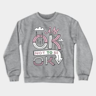 Its OK not to be OK Crewneck Sweatshirt